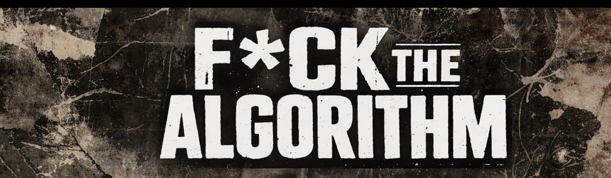 F*ck the algorithm