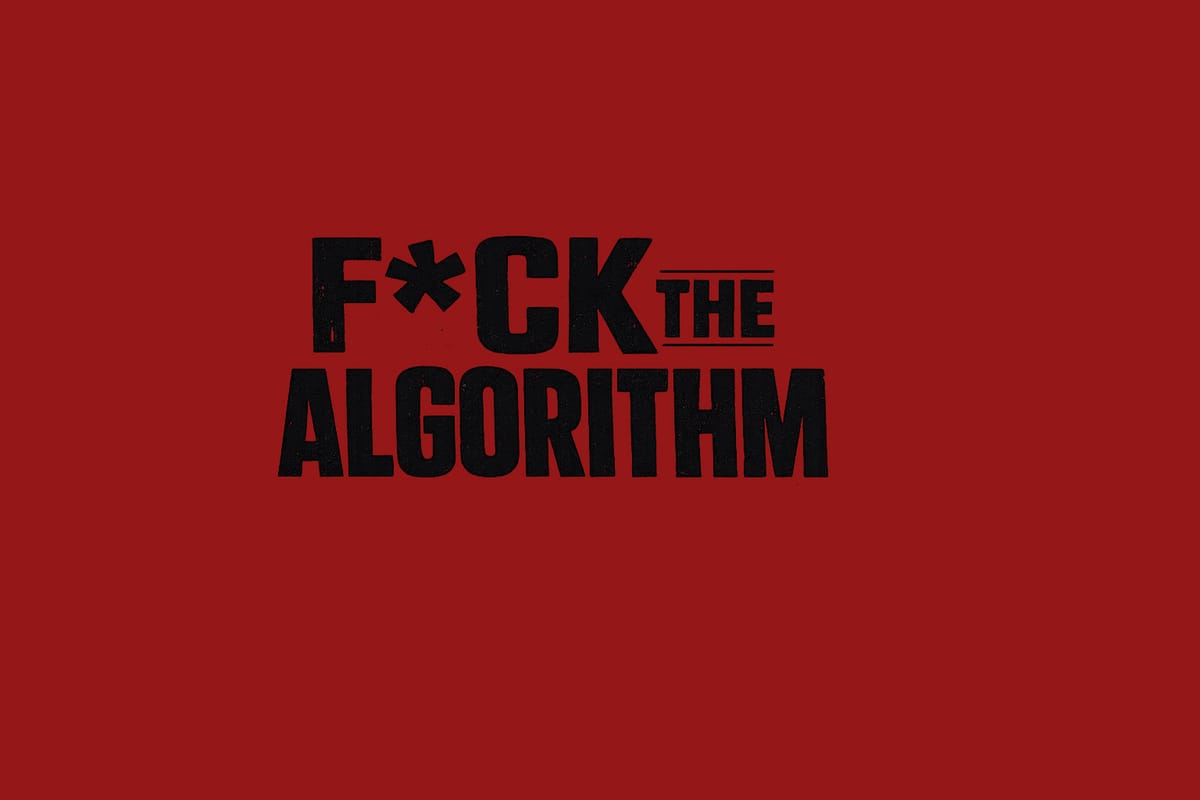 F*ck the Algorithm - Issue 001