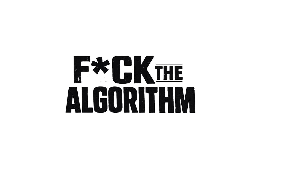F*ck the Algorithm - Issue 009