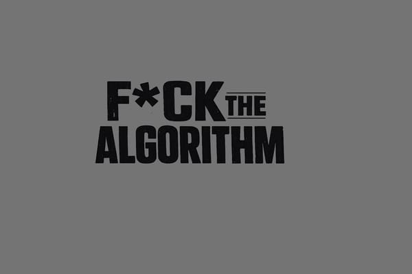 F*ck the Algorithm - Issue 008