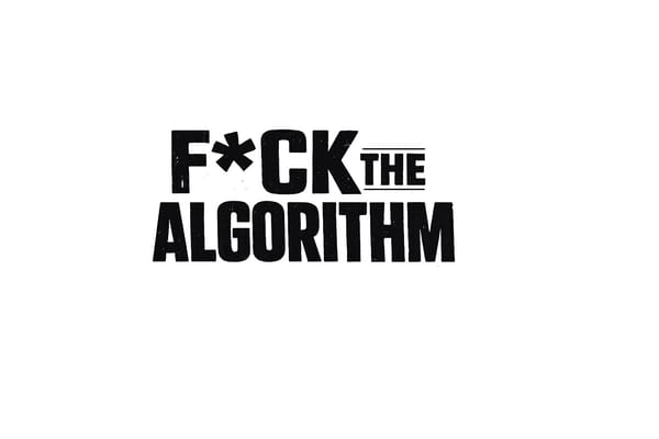 F*ck the Algorithm - Issue 009